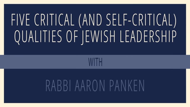 Five Critical (and Self-Critical) Qualities of Jewish Leadership