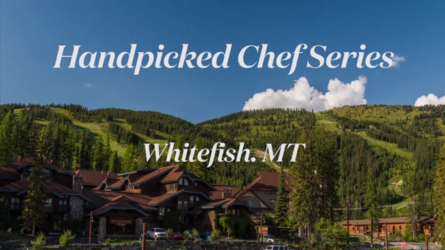 Handpicked Chef Series - Whitefish, Mont.