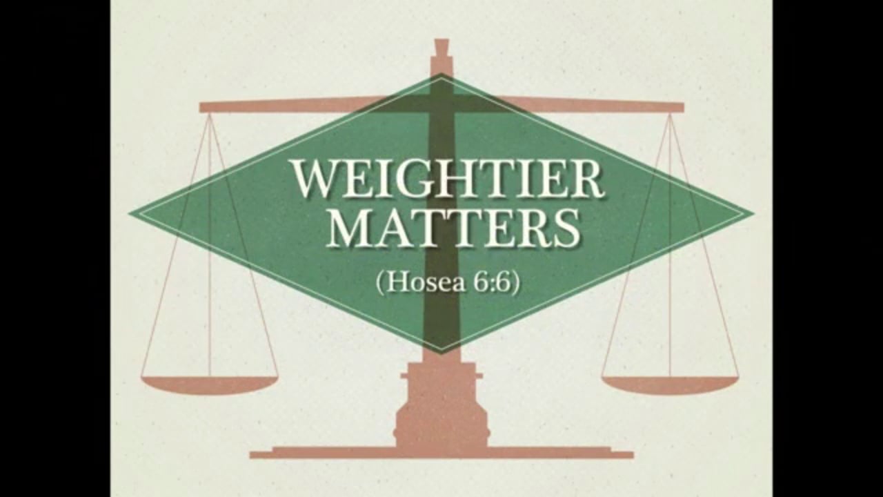 Weightier Matters (Steve Higginbotham)