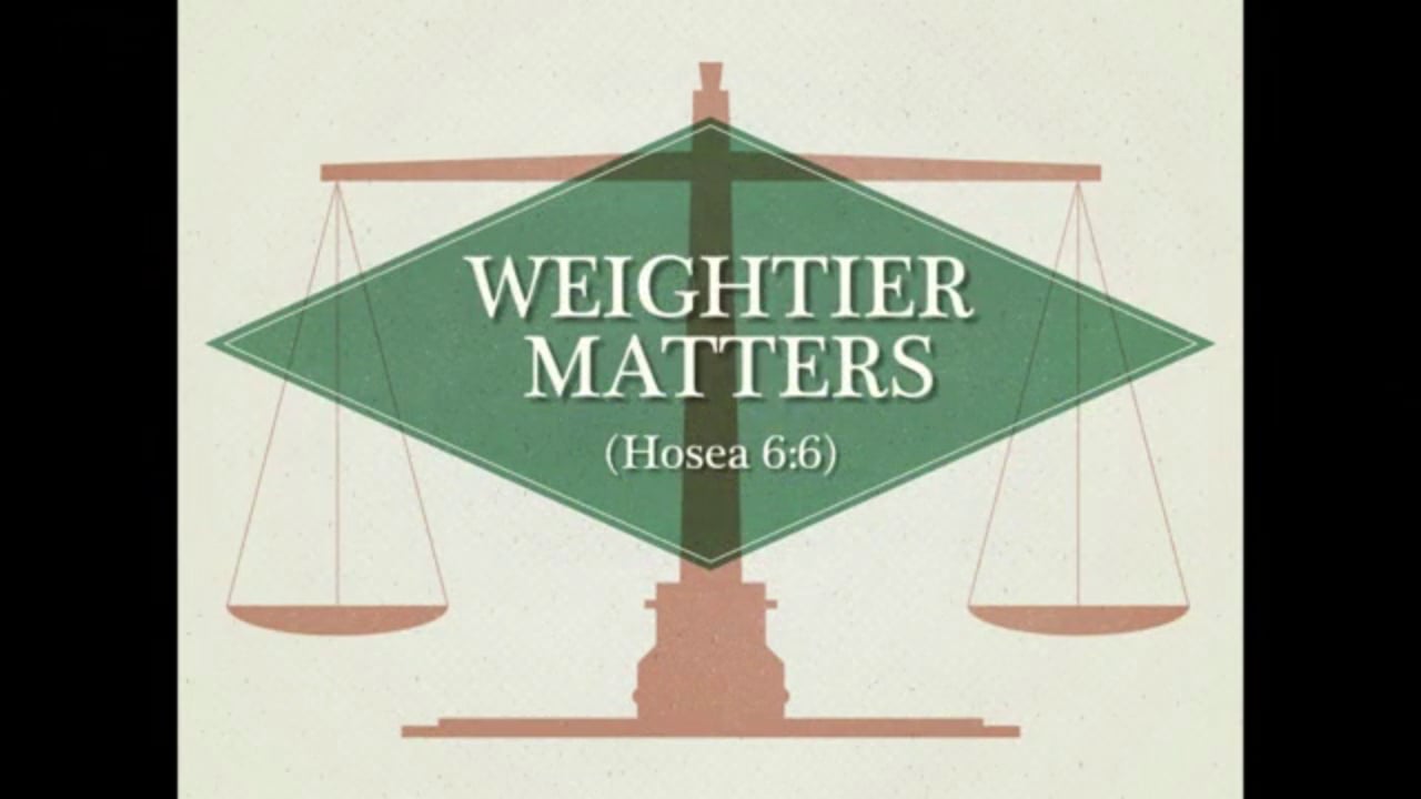 Weightier Matters (Steve Higginbotham)