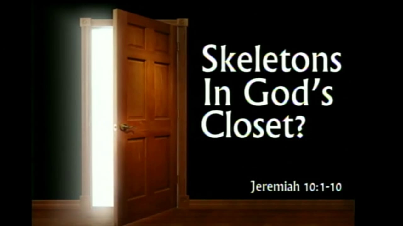 Skeletons in God's Closet? (Steve Higginbotham)