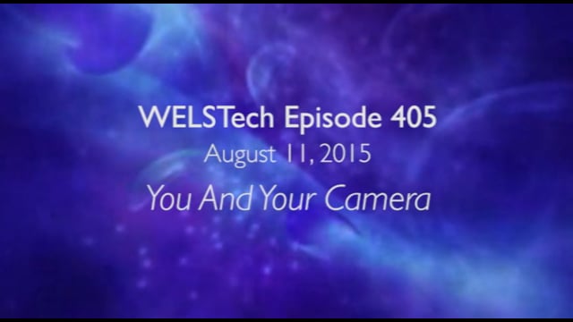 WELSTech Episode 405 - You and Your Camera