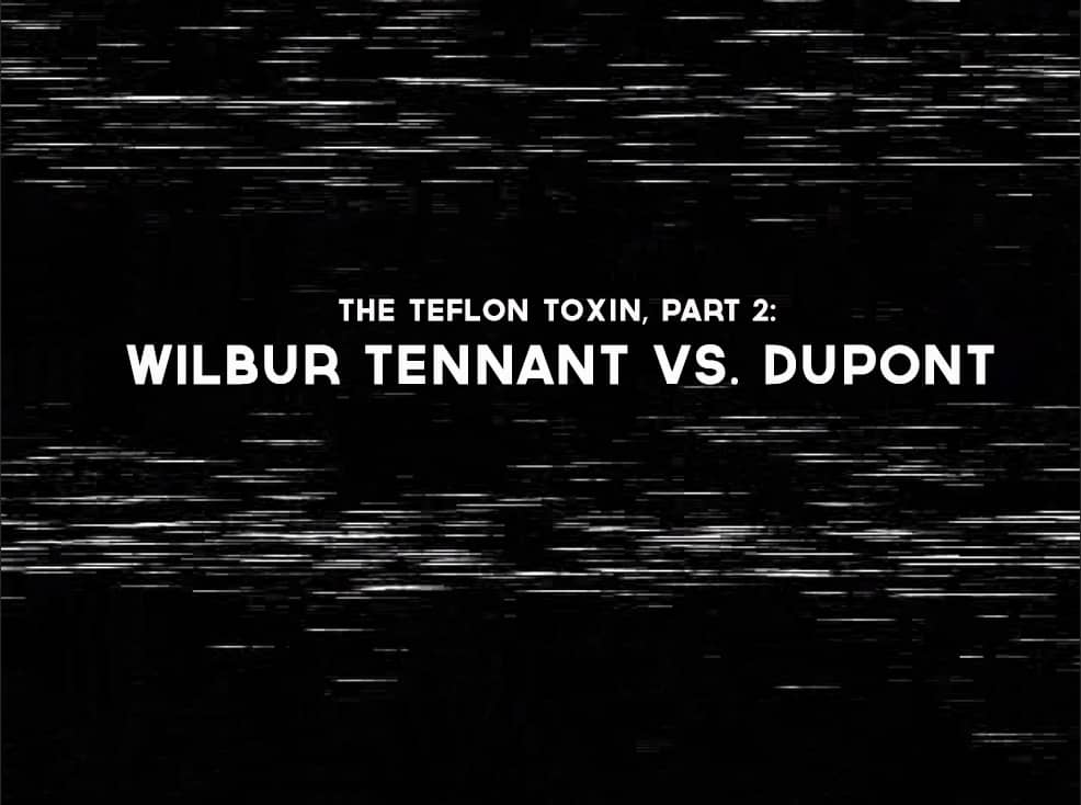 The Teflon Toxin, Part 2 Wilbur Tennant vs. DuPont on Vimeo