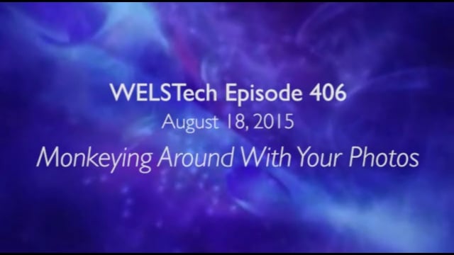 WELSTech Episode 406 - Monkeying Around With Your Photos