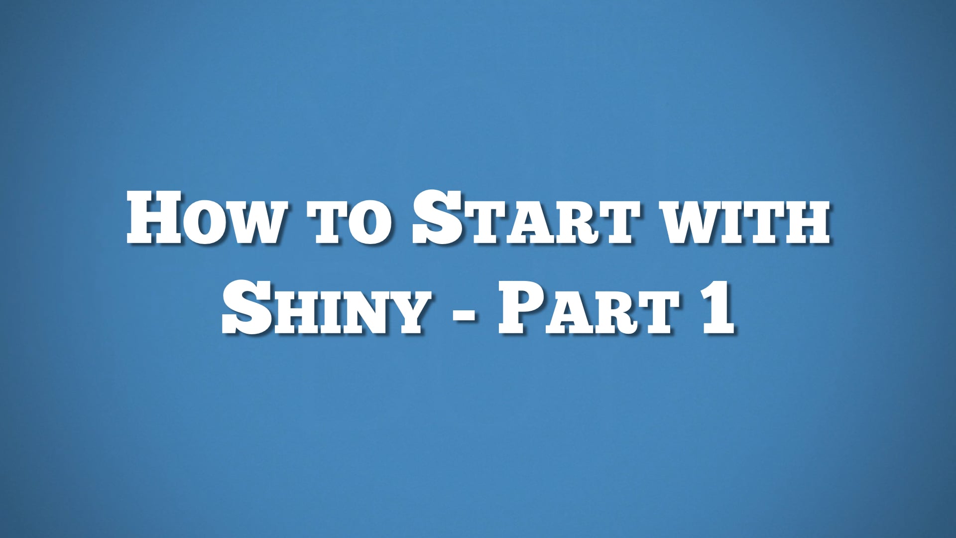 How To Start With Shiny - Part 1