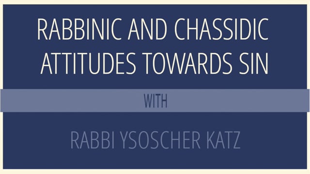 Rabbinic and Chassidic Attitudes Towards Sin
