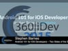 Stephen Barnes - Android 101 for iOS Developers – Two Sides of the Same Coin