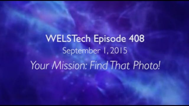 WELSTech Episode 408 - Your Mission: Find That Photo!