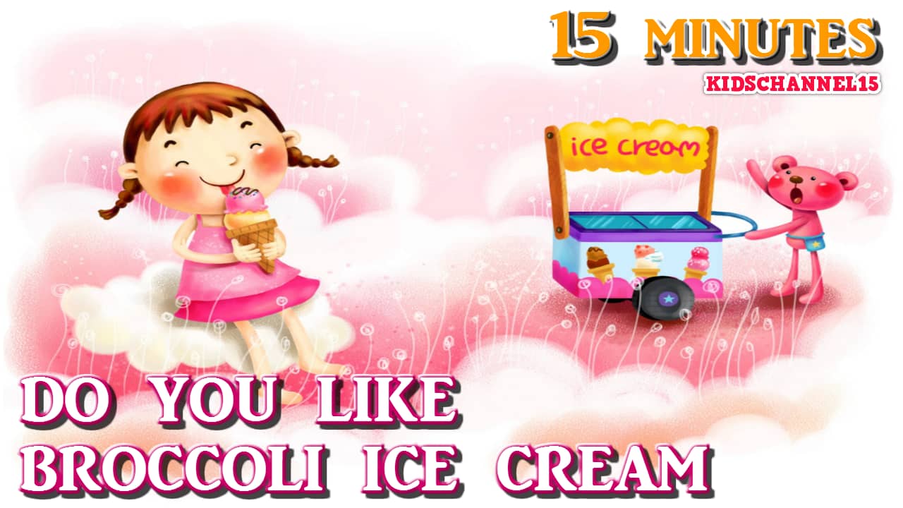 Do You Like Broccoli Ice Cream Video songs for Kids Children 2015 Nursery Rhyme on Vimeo