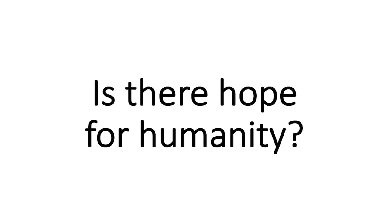 is-there-hope-for-humanity-on-vimeo