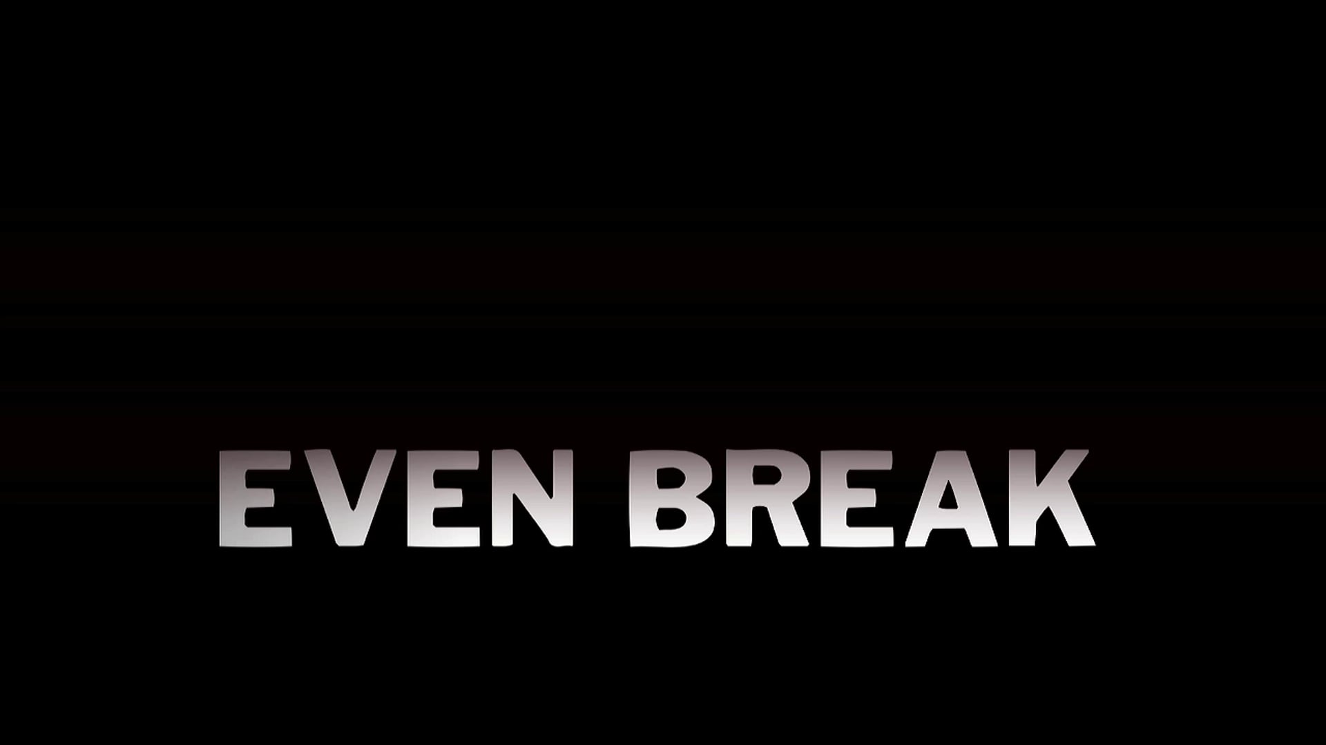 EVEN BREAK