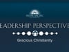 Leadership Perspectives - Gracious Christianity