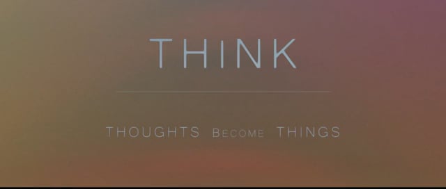 Think — Thoughts Become Things