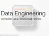 British Gas Connected Homes • Data Engineering at British Gas Connected Homes. The highlights and lowlights.