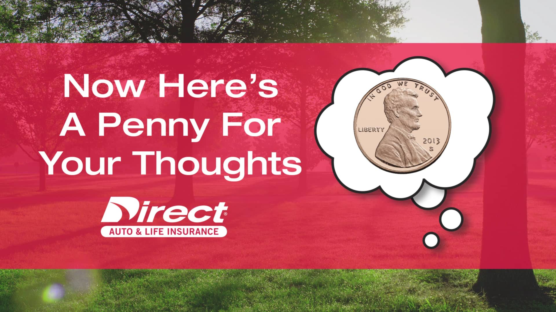 DIRECT AUTO AND LIFE INSURANCE "A PENNY FOR YOUR THOUGHTS" CAMPAIGN on
