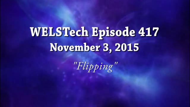 WELSTech Episode 417 - Flipping