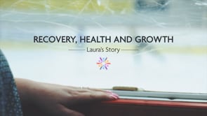 Recovery, Health and Growth Laura's Story