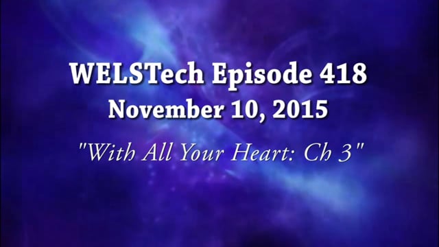 WELSTech Episode 418 - With All Your Heart: Ch 3