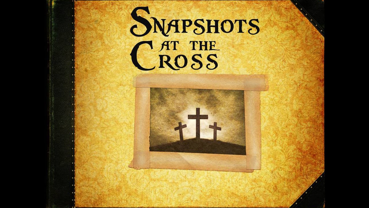 Snapshots at the Cross (Steve Higginbotham)