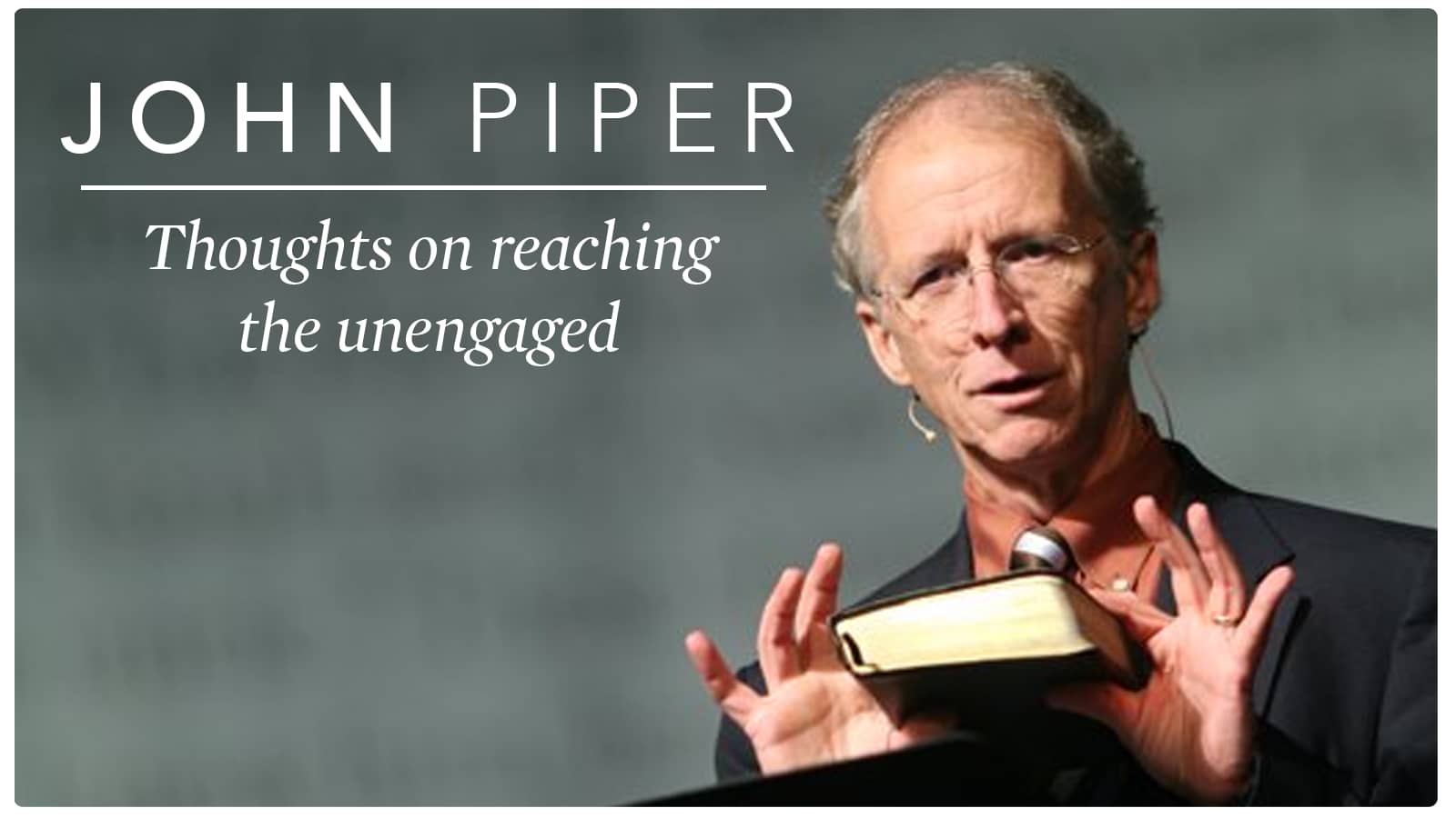 John Piper: Thoughts on reaching the unengaged on Vimeo