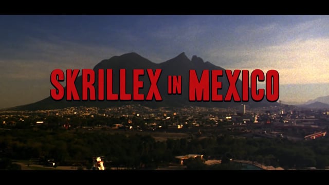 Skrillex in Mexico - Directed and Photographed by Josh Goleman and Liam Underwood