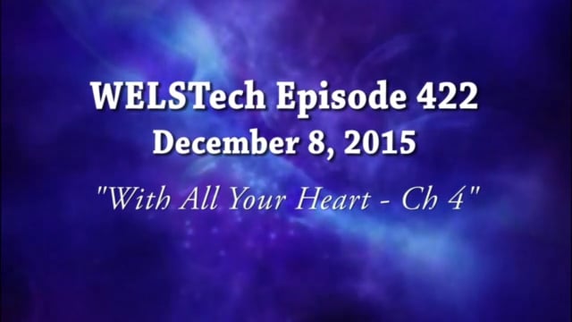 WELSTech Episode 422 - With All Your Heart: Ch 4