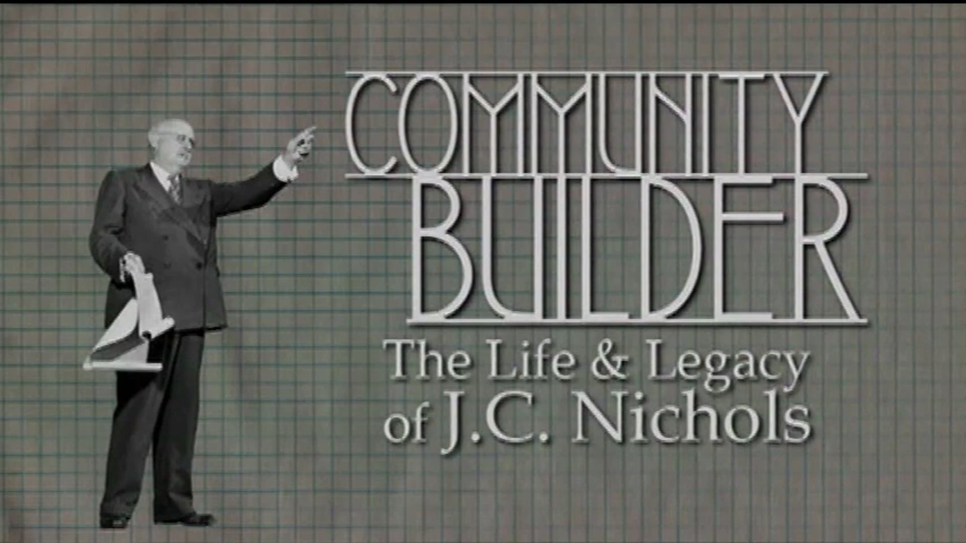 Community Builder: The Life & Legacy of J.C. Nichols