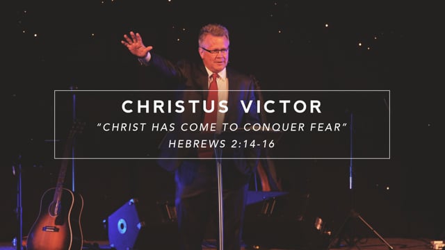 Christ Has Come to Conquer Fear