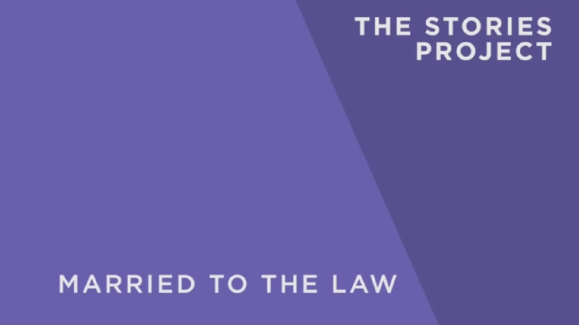 Stories Project - Married to the Law