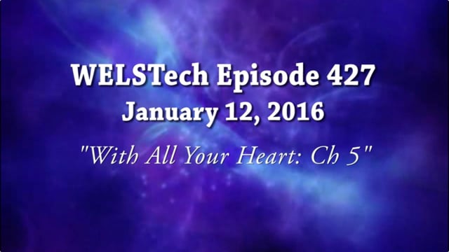 WELSTech Episode 427 - With All Your Heart: Ch 5
