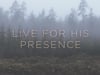 Live for His Presence