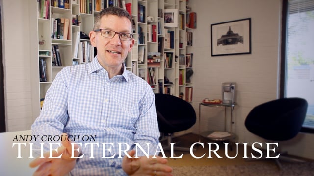 Andy Crouch, Author of 'Strong and Weak' - "The Eternal Cruise"