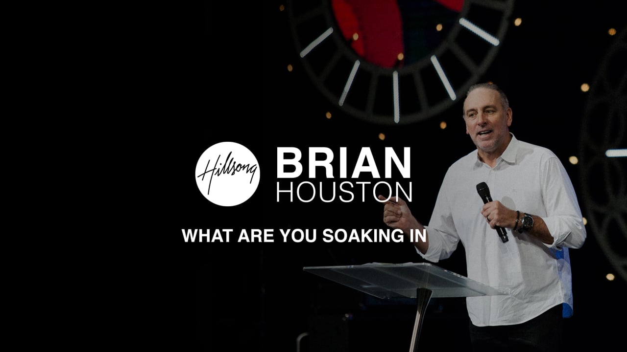 Brian Houston TV // What Are You Soaking In