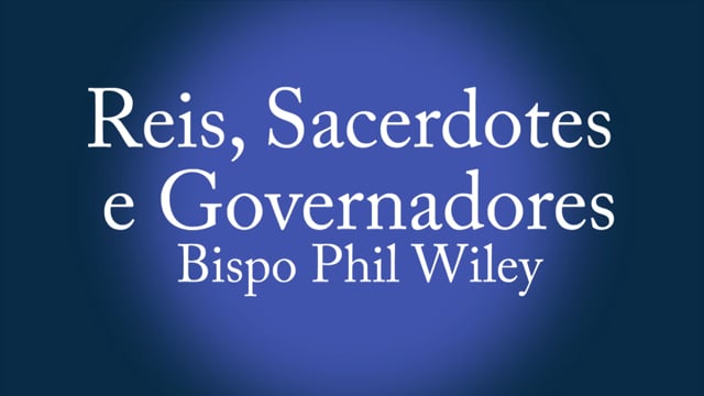 Bispo Phil Wiley - Reis, Sacerdotes e Governadores