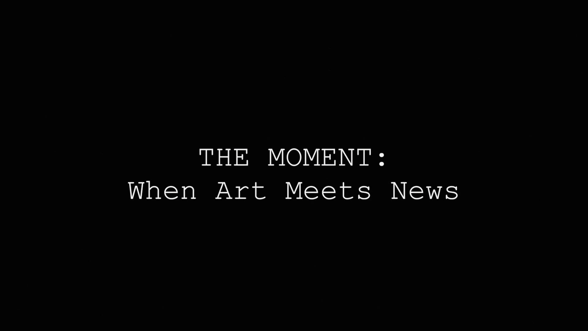 The Moment: When Art Meets News