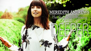 Meredith Andrews Shares Story Behind Deeper