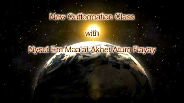 New Outformation Class with Nysut Em Maa'at Akhet Atum Rayay 2-6-16