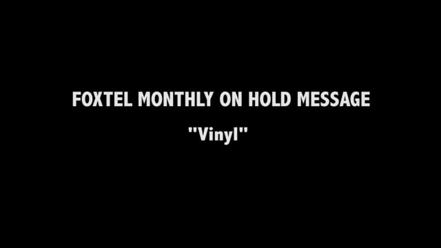 Foxtel On Hold Messaging - Vinyl (LEAD CREATIVE)
