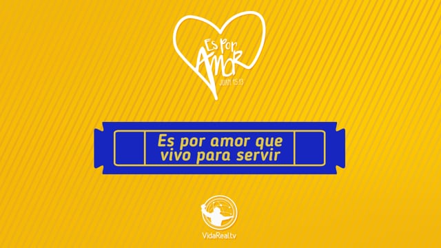 Es por amor que vivo para servir