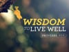 Wisdom To Live Well - Rev Ron Stoner