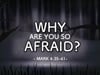 WHY Are You So AFRAID? - Rev Ron Stoner