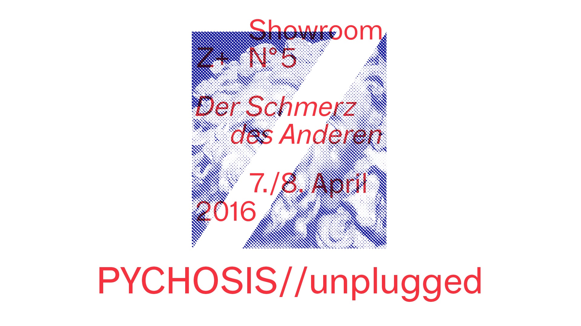PSYCHOSIS//unplugged (Showroom Z+ N° 5: Der Schmerz des Anderen)