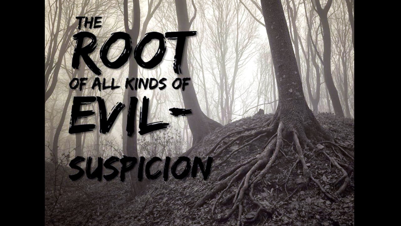 The Root of All Kinds of Evil: Suspicion (Steve Higginbotham)