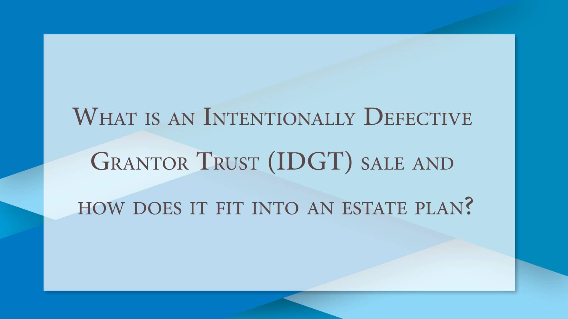 what-is-an-intentionally-defective-grantor-trust-idgt-sale-and-how