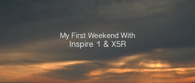 My First Weekend With Inspire 1 & X5R