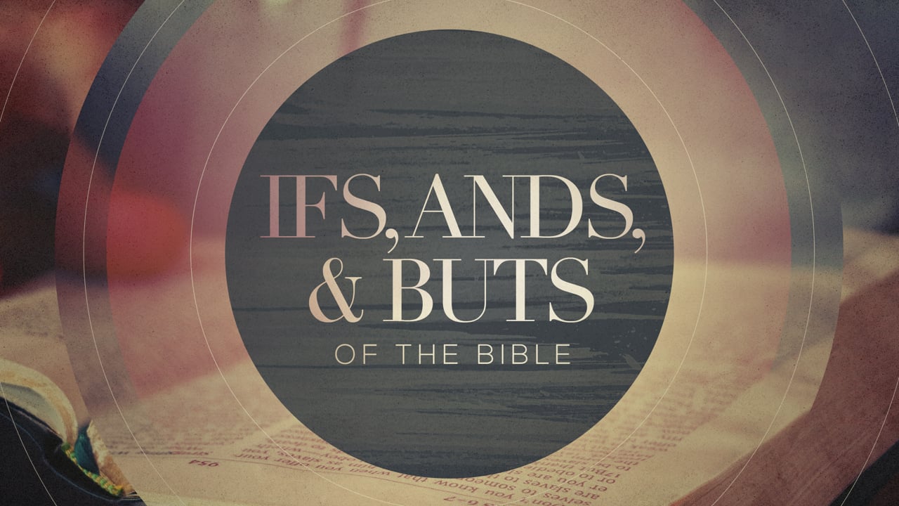 Ifs, Ands & Buts of the Bible - Week 1