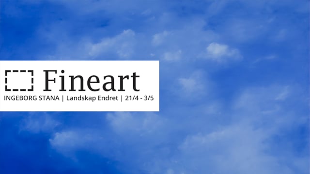 Ingeborg Stana / Landskap Endret / 21.april - 3.mai