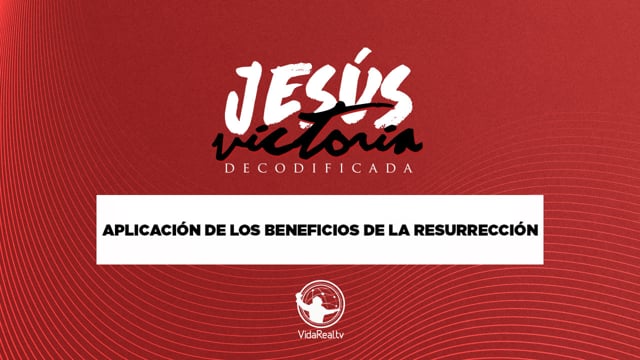Aplicando los beneficios de la resurrección