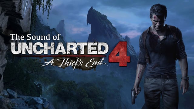SoundWorks Collection: The Sound of Uncharted 4: A Thief’s End