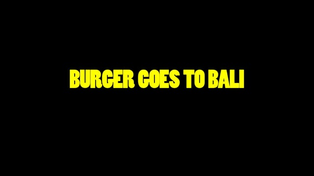 LICENSE TO CHILL | BURGER GOES TO BALI